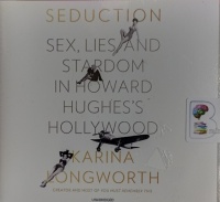 Seduction - Sex, Lies and Stardom in Howard Hughes's Hollywood written by Karina Longworth performed by Karina Longworth on Audio CD (Unabridged)